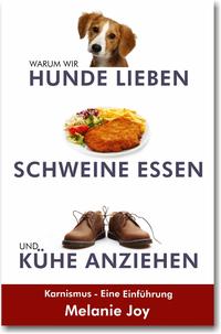 Buchcover Warum wir Hunde lieben, Schweine essen und Kühe anziehen